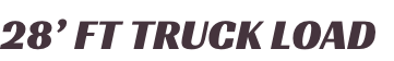 28’ FT TRUCK LOAD